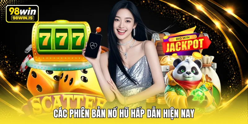cac phien ban no hu hap dan hien nay Các phiên bản nổ hũ hấp dẫn hiện nay