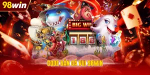 Code bắn cá vui 98WIN