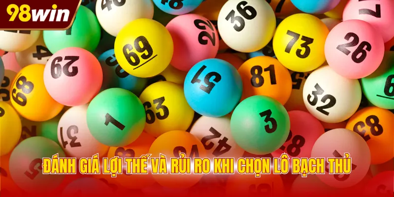 danh gia loi the va rui ro khi chon lo bach thu Đánh giá lợi thế và rủi ro khi chọn lô bạch thủ