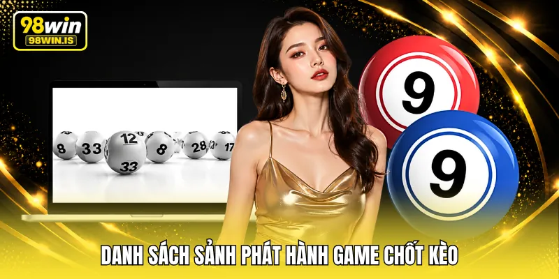 danh sach sanh phat hanh game chot keo Danh sách sảnh phát hành game chốt kèo