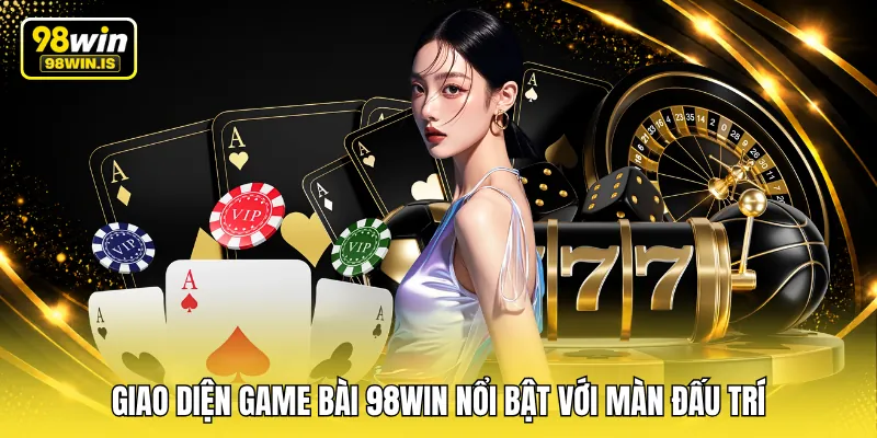 giao dien game bai 98win noi bat voi man dau tri Giao diện game bài 98WIN nổi bật với màn đấu trí
