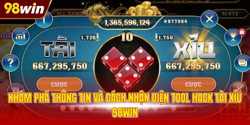 kham pha thong tin va cach nhan dien tool hack tai xiu 98win Khám phá thông tin và cách nhận diện tool hack tài xỉu 98WIN