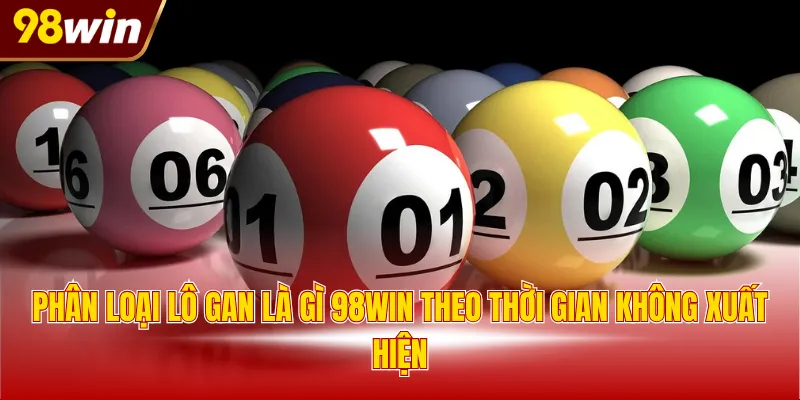 phan loai lo gan la gi 98win theo thoi gian khong xuat hien Phân loại lô gan là gì 98WIN theo thời gian không xuất hiện