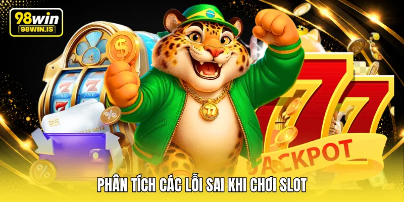 phan tich cac loi sai khi choi slot Phân tích các lỗi sai khi chơi slot