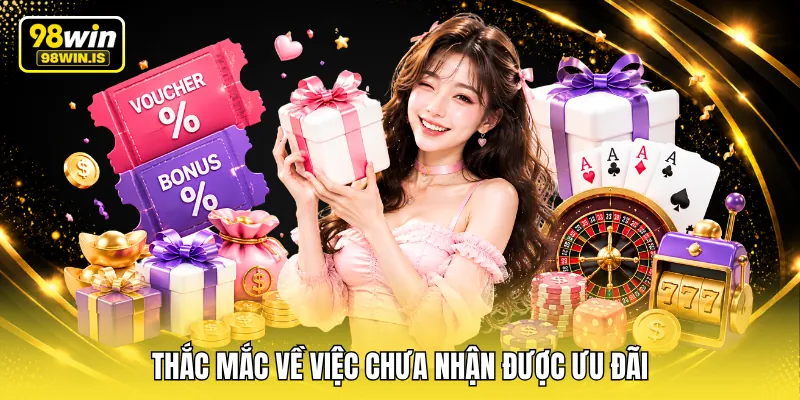 thac mac ve viec chua nhan duoc uu dai Thắc mắc về việc chưa nhận được ưu đãi