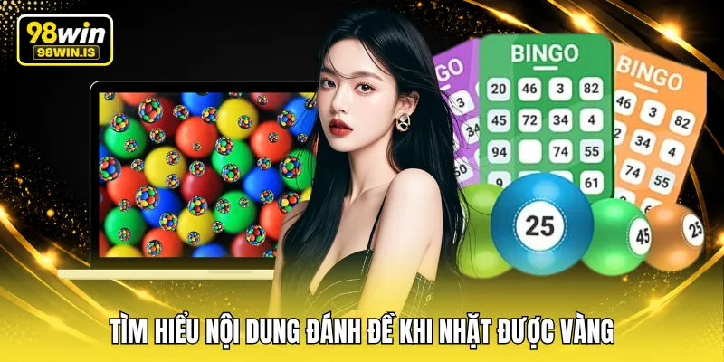 tim hieu noi dung danh de khi nhat duoc vang Tìm hiểu nội dung đánh đề khi nhặt được vàng